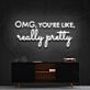 Omg Youre Like Really Pretty Neon Sign for Beauty Studios and Positive Spaces