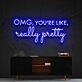 Omg Youre Like Really Pretty Neon Sign for Beauty Studios and Positive Spaces