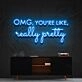 Omg Youre Like Really Pretty Neon Sign for Beauty Studios and Positive Spaces