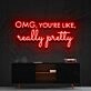 Omg Youre Like Really Pretty Neon Sign for Beauty Studios and Positive Spaces