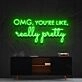 Omg Youre Like Really Pretty Neon Sign for Beauty Studios and Positive Spaces