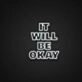 It Will Be Okay Neon Sign Spread positivity and hope