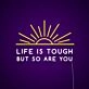 Life Is Tough But So Are You Neon Sign Promote strength and resilience