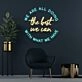We Are All Doing The Best We Can With What We Have Neon Sign Promote understanding and compassion