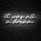 It Was All A Dream Neon Sign Create a dreamy and whimsical atmosphere
