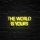 The World Is Yours Neon Sign Inspire ambition and limitless possibilities