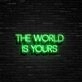 The World Is Yours Neon Sign Inspire ambition and limitless possibilities