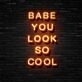 Babe You Look So Cool Neon Sign Enhance your space with confidence and style