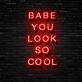 Babe You Look So Cool Neon Sign Enhance your space with confidence and style