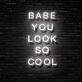 Babe You Look So Cool Neon Sign Enhance your space with confidence and style