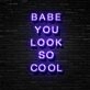 Babe You Look So Cool Neon Sign Enhance your space with confidence and style