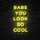 Babe You Look So Cool Neon Sign Enhance your space with confidence and style
