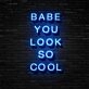 Babe You Look So Cool Neon Sign Enhance your space with confidence and style