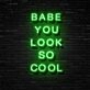 Babe You Look So Cool Neon Sign Enhance your space with confidence and style