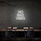 No Bad Vibes Neon Sign Fill your space with positivity