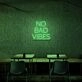 No Bad Vibes Neon Sign Fill your space with positivity