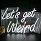 Let's Get Weird Neon Sign Party Fun