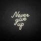 never give up neon sign