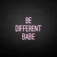 Be different babe' neon sign