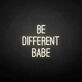 Be different babe' neon sign