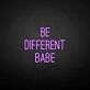 Be different babe' neon sign