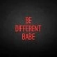 Be different babe' neon sign