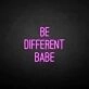 Be different babe' neon sign
