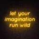 Let your imagination run wild Neon Sign