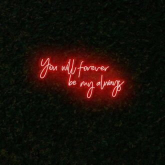 You will forever be my always LED Neon Sign