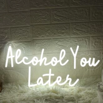 Alcohol You Later White Neon Sign