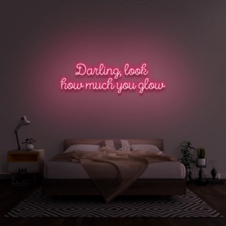 Darling, look how much you glow' neon sign