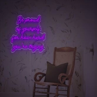 Be Prond Of Yourself For How Hard You Are Trying LED Neon Sign