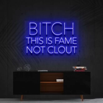 Bitch This Is Fame Not Clout Neon Sign V2 for Bold Spaces