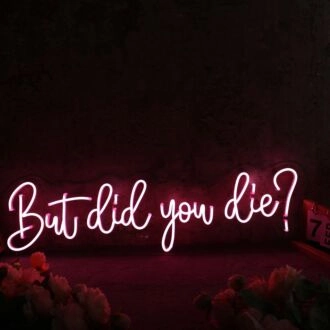 But Did You Die Red Neon Sign