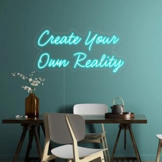 Create Your Own Reality Neon Sign