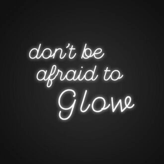 Dont Be Afraid To Glow Neon Sign Encourage confidence and self-expression