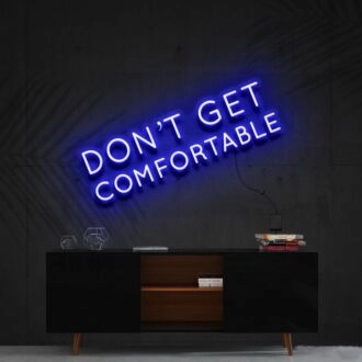 Dont Get Comfortable Neon Sign for Motivational Offices