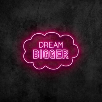 Dream Bigger Neon Sign
