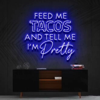 Feed Me Tacos Tell Me Im Pretty Taco Day Taco Humor Neon Sign for Dining Areas