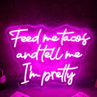 Feed Me Tacos And Tell Me I Am Pretty Neon Sign for Fun and Playful Spaces