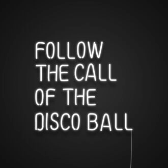 Follow The Call Of The Disco Ball Neon Sign for Fun and Party Spaces