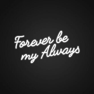 Forever Be My Always Customizable Neon Sign Personalize your romantic message