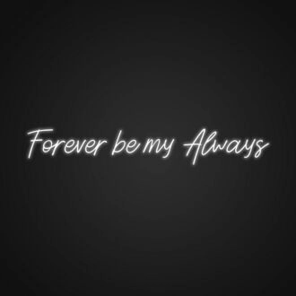 Forever Be My Always Sign Neon Sign Celebrate eternal love