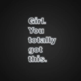 Girl You Totally Got This Neon Sign