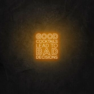 Good cocktails lead to bad decisions LED Neon Sign