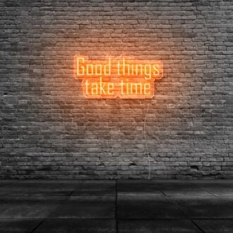 Good Things Take Time Neon Sign