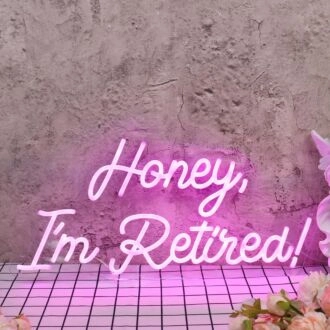 Honey I am Retired Pink Neon Sign