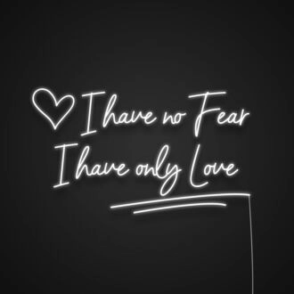 I Have No Fear I Have Only Love Neon Sign