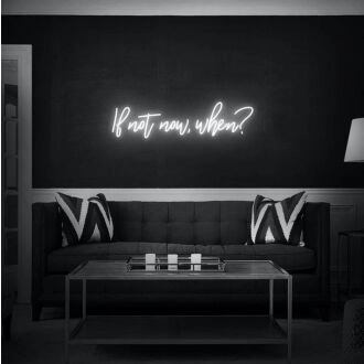 If Not Now When Neon Sign for Inspirational and Motivational Spaces