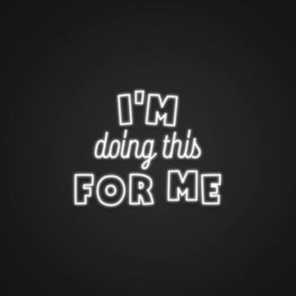 Im Doing This For Me Neon Sign
